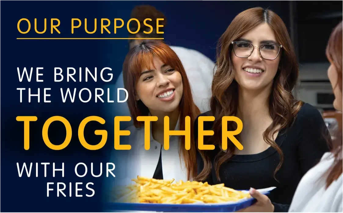 Our purpose: we bring the world together with our fries