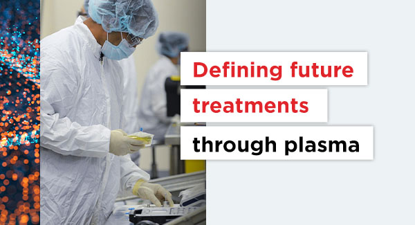 Header image reading: "Defining future treatments through plasma" with person in lab coat next to it.