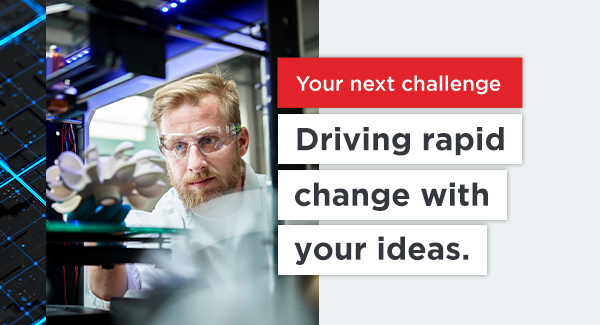 A picture of a man with lab goggles and text that reads Your next challenge driving rapid change with your ideas.