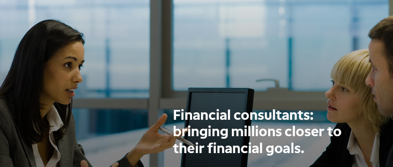 Financial Consultants: bringing millions closer to their financial goals.