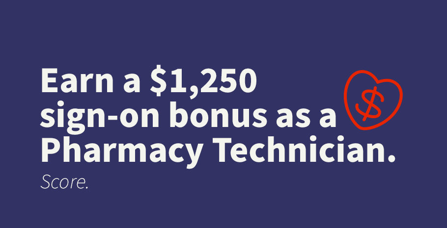 Earn a $1,250 sign-on bonus as a Pharmacy Technician. Score.