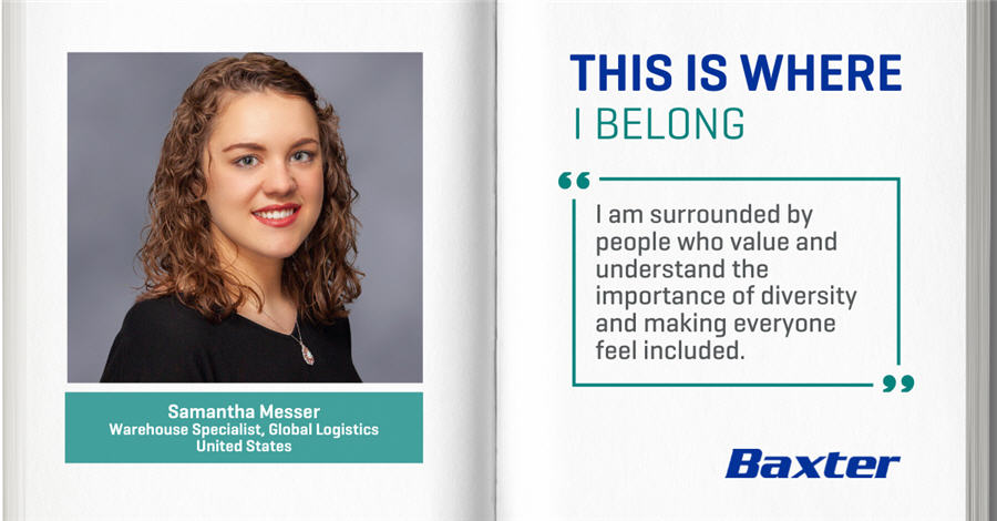 Samantha Messer, Warehouse Specialist, Global Logistics, United States - THIS IS WHERE I BELONG - I am surrounded by people who value and understand the importance of diversity and making everyone feel ncluded.