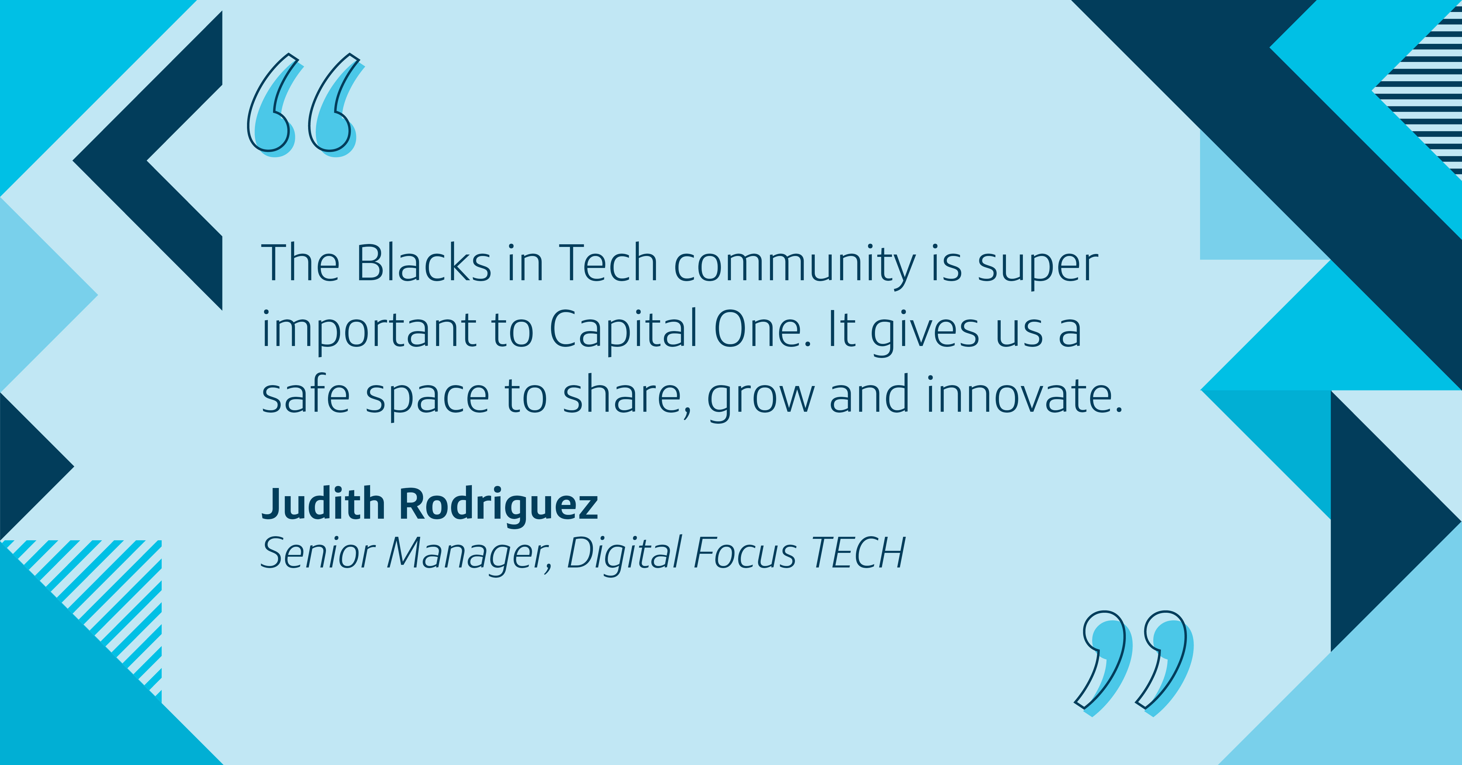 The Blacks in Tech community at Capital One is super important to Capital One. It gives us a safe space to share, grow and innovate.
