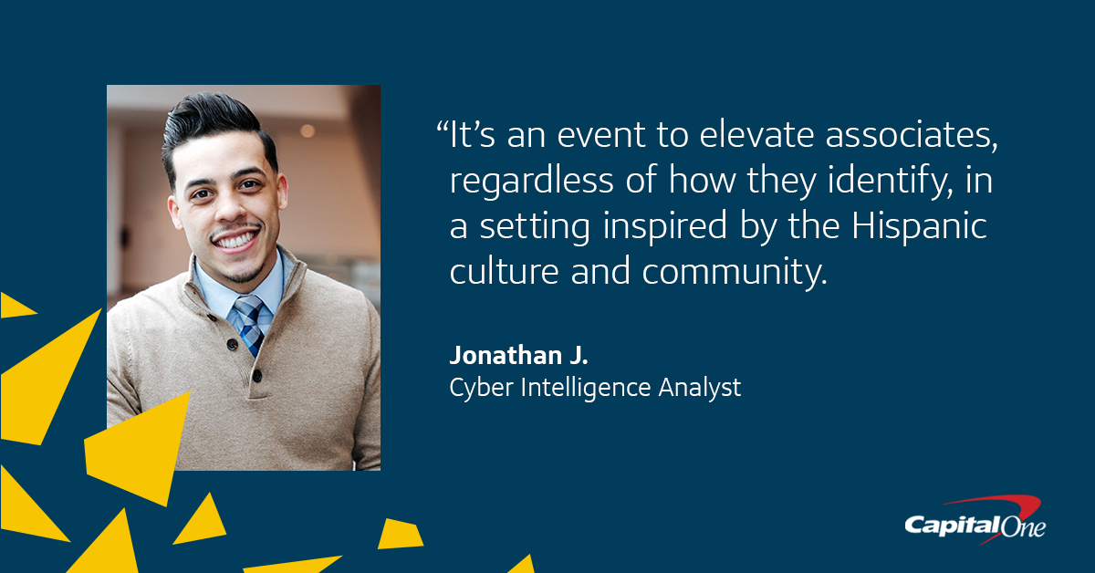A picture of Capital One Cyber Intelligence Analyst Jonathan J. with a quote from him that says, "“It’s an event to elevate associates, regardless of how they identify, in a setting inspired by the Hispanic culture and community.”
