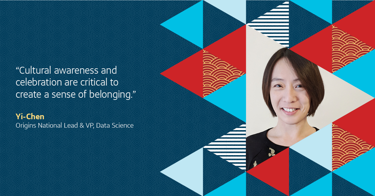 Yi-Chen, Origins National Lead and VP, Data Science believes “cultural awareness and celebration are critical to create a sense of belonging.” 