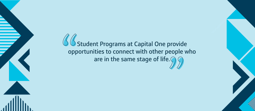 Student Programs at Capital One provide opportunities to connect with other people who are in the same stage of life.