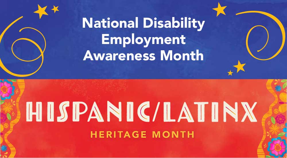 National Disability Employment Awareness Month and Hispanic Latinx Heritage Month