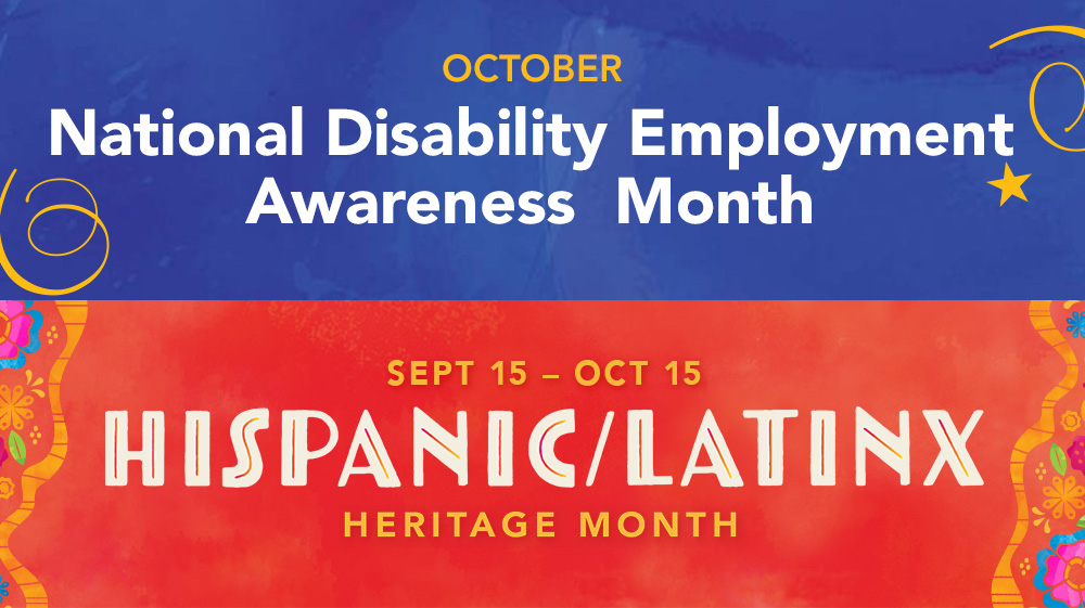 Hispanic Latinx Heritage Month and National Disability Employment Awareness Month