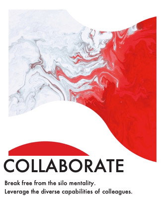 Collaborate - Break free from the silo mentality. Leverage the diverse capabilities of colleagues.