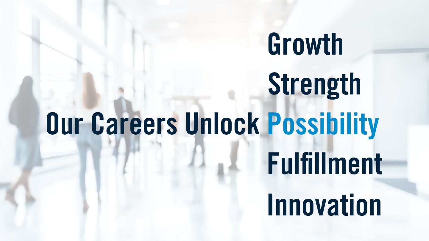 Our Careers Unlock Growth, Strength, Possibility, Fulfillment, Innovation