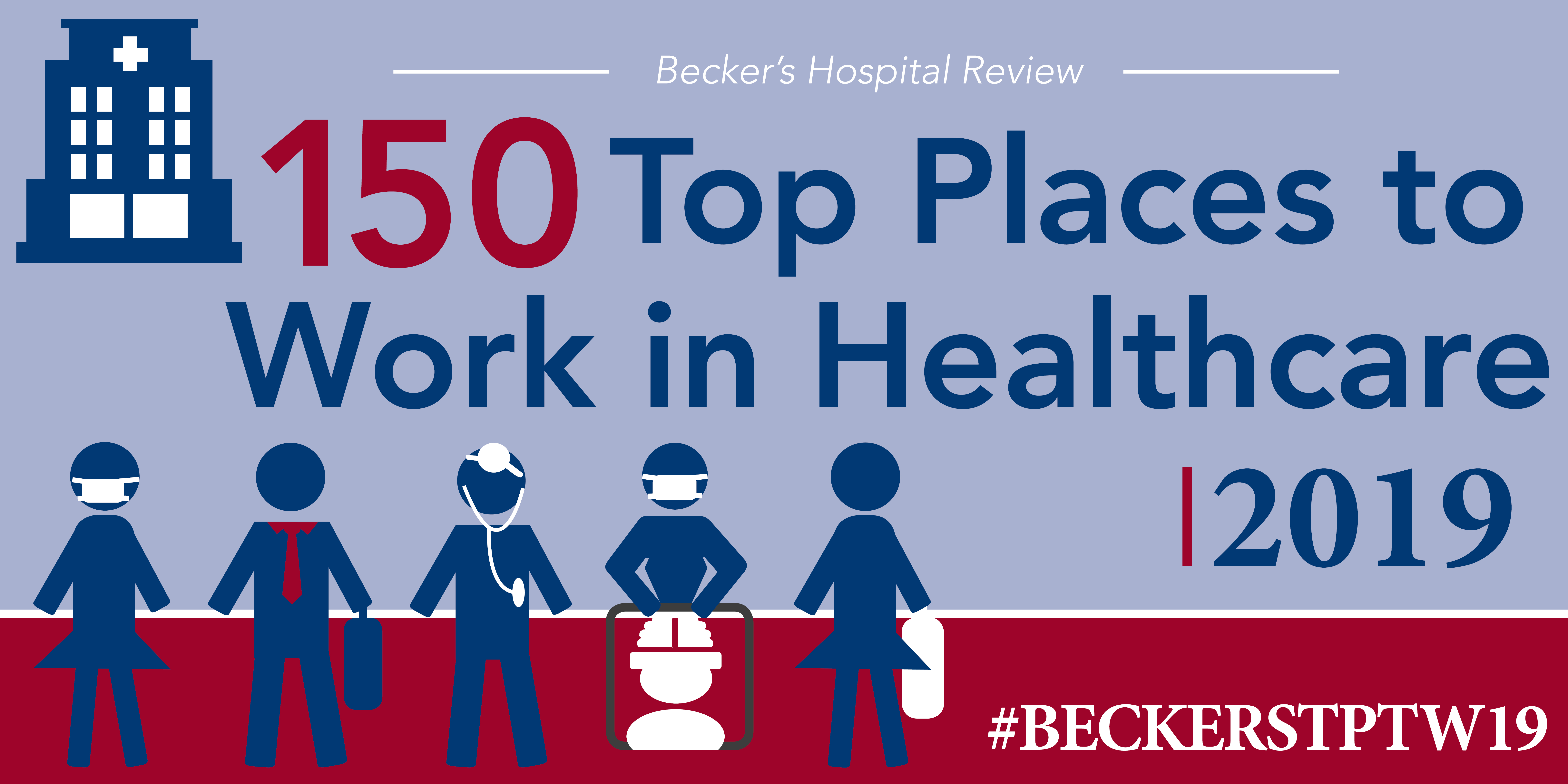Becker's Hospital Review - 150 Great Places to Work 2019