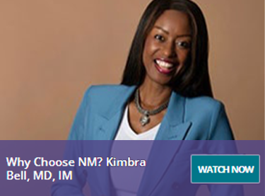 Why Choose NM? Kimbra Bell, MD, IM