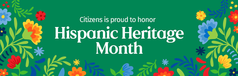 Citizens is proud to honor Hispanic Heritage Month
