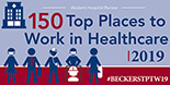 Becker's Hospital Review - 150 Great Places to Work 2019