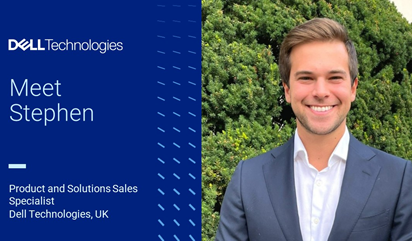 Meet Stephen. Product and Solutions Sales Specialist. Dell Technologies, UK