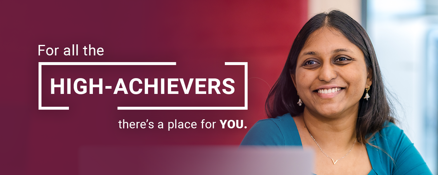 For all the high-achiever, there's a place for you.