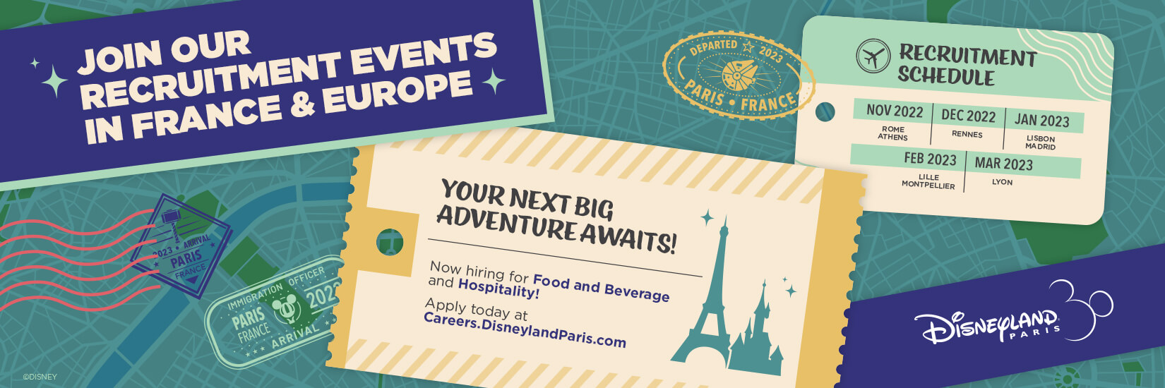 Join Our Recruitment Events in France & Europe.
Your Next Big Adventure Awaits.
Now Hiring for Food and Beverage and Hospitality!
Apply today at Careers.DisneylandParis.com  
Recruitment Schedule - Nov 2022 - Rome, Athens, Dec 2022 - Rennes, Jan 2023 - Lisbon, Madrid, Feb 2023 - Lille, Montpellier, Mar 2022 - Lyon