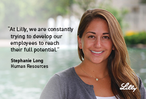 At Lilly, we are constantly trying to develop our employees to reach their fullpotential. Stephanie Long - Human resources - Lilly