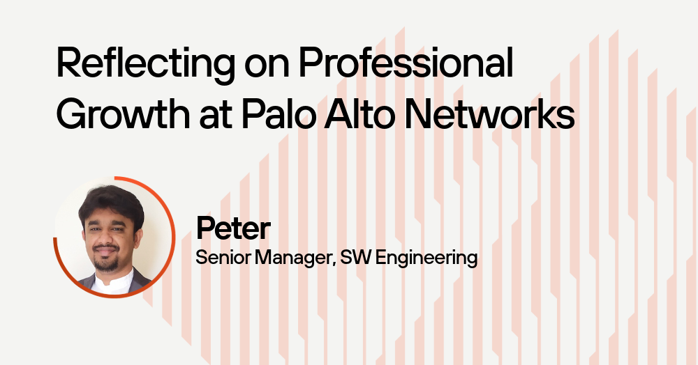 Reflecting on professional growth at Palo Alto Networks. Peter, Senior Manager, SW Engineering