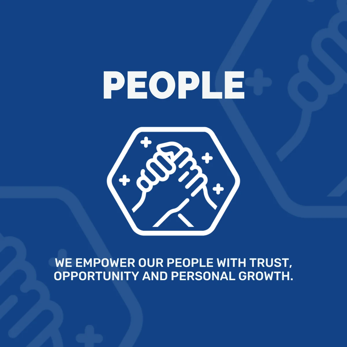 People - We empower our people with trust, opportunity and personal growth