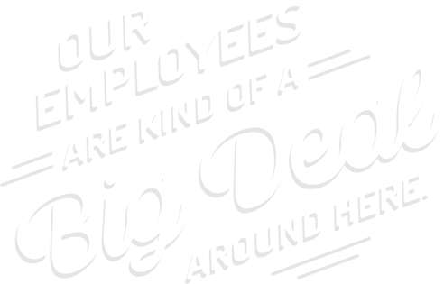 Our employees are kind of a big deal around here.