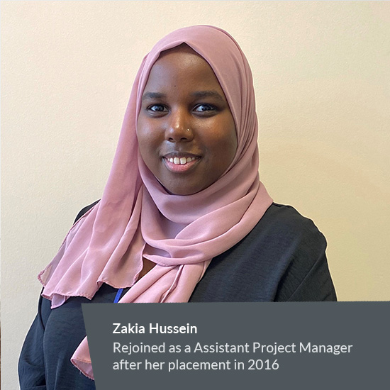 Zakia Hussein Rejoined as a Assistant Project Manager after her placement in 2016