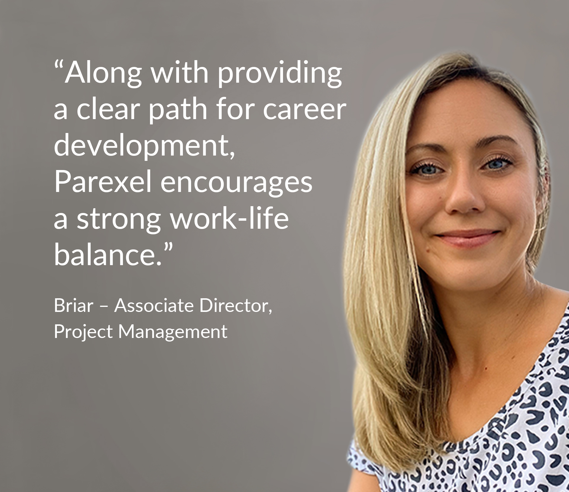 Quote: "“Along with providing a clear path for career development, Parexel encourages a strong work-life balance.”